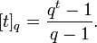  [t]_q=\frac{q^t-1}{q-1}. 