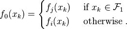 
f_0(x_k) = 
\begin{cases}
f_j(x_k) & \text{ if } x_k \in \mathcal{F}_1\\
f_i(x_k) & \text{ otherwise }.
\end{cases}
