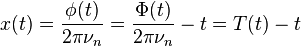 x(t) = \frac{\phi(t)}{2\pi \nu_n} = \frac{\Phi(t)}{2\pi \nu_n} - t = T(t) - t 