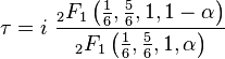 \tau = i \ \frac{{}_2F_1 \left (\tfrac{1}{6},\tfrac{5}{6},1,1-\alpha \right)}{{}_2F_1 \left(\tfrac{1}{6},\tfrac{5}{6},1,\alpha \right )}