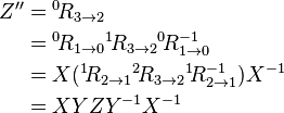 \begin{align} Z'' & ={}^0\!R_{3\rightarrow2} \\
& ={}^0\!R_{1\rightarrow0}{}^1\!R_{3\rightarrow2}{}^0\!R_{1\rightarrow0}^{-1} \\
& =X({}^1\!R_{2\rightarrow1}{}^2\!R_{3\rightarrow2}{}^1\!R_{2\rightarrow1}^{-1})X^{-1} \\
& =XYZY^{-1}X^{-1} \\ \end{align}