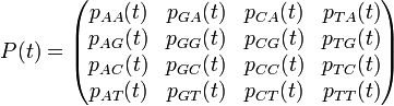 
P(t) = \begin{pmatrix}          p_{AA}(t) & p_{GA}(t) & p_{CA}(t) & p_{TA}(t) \\
                                 p_{AG}(t) & p_{GG}(t) & p_{CG}(t) & p_{TG}(t) \\
                                 p_{AC}(t) & p_{GC}(t) & p_{CC}(t) & p_{TC}(t) \\
                                 p_{AT}(t) & p_{GT}(t) & p_{CT}(t) & p_{TT}(t)
                                 \end{pmatrix} 