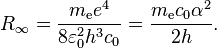 R_\infty = \frac{m_{\rm e} e^4}{8 \varepsilon_0^2 h^3 c_0} = \frac{m_{\rm e} c_0 \alpha^2}{2 h} .