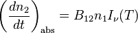 \left(\frac{dn_2}{dt}\right)_\mathrm{abs}=B_{12} n_1 I_\nu(T)