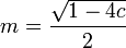 m = \frac{\sqrt{1-4c}}{2}