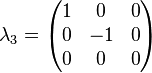 \lambda_3 = \begin{pmatrix} 1 & 0 & 0 \\ 0 & -1 & 0 \\ 0 & 0 & 0 \end{pmatrix}