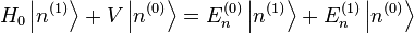  H_0 \left |n^{(1)} \right \rang + V \left |n^{(0)} \right \rang = E_n^{(0)} \left |n^{(1)} \right \rang + E_n^{(1)} \left |n^{(0)} \right \rang 