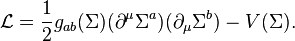 \mathcal{L}={1\over 2}g_{ab}(\Sigma) (\partial^\mu \Sigma^a) (\partial_\mu \Sigma^b) - V(\Sigma).