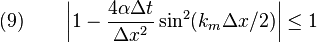 
  \quad (9) \qquad \left\vert 1 - \frac{4\alpha \Delta t}{\Delta x^2} \sin^2 (k_m \Delta x/2) \right\vert \leq 1
