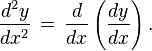 \frac{d^2y}{dx^2} \,=\, \frac{d}{dx}\left(\frac{dy}{dx}\right).