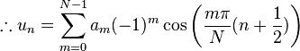 \therefore u_n =\sum_{m=0}^{N-1} a_m (-1)^m\cos\left(\frac{m\pi}{N}(n+\frac{1}{2}) \right)