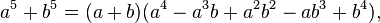  a^5 + b^5 = (a + b)(a^4 - a^3 b + a^2 b^2 - a b^3 + b^4),\,\!