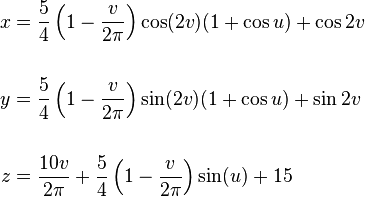 \begin{align}
x & {} = \frac{5}{4}\left(1-\frac{v}{2\pi}\right)\cos(2v)(1+\cos u)+\cos 2v \\  \\
y & {} = \frac{5}{4}\left(1-\frac{v}{2\pi}\right)\sin(2v)(1+\cos u)+\sin 2v \\  \\
z & {} = \frac{10v}{2\pi}+\frac{5}{4}\left(1-\frac{v}{2\pi}\right)\sin(u)+15
\end{align}