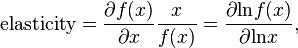 \text {elasticity} = \frac {\partial f(x)}{\partial x} \frac {x}{f(x)} = \frac {\partial \text{ln} f(x)}{\partial \text{ln} x},