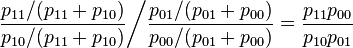 {\dfrac{p_{11}/(p_{11}+p_{10})}{p_{10}/(p_{11}+p_{10})}\bigg/{\dfrac{p_{01}/(p_{01}+p_{00})}{p_{00}/(p_{01}+p_{00})}}} = \dfrac{p_{11}p_{00}}{p_{10}p_{01}}