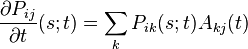 \frac{\partial P_{ij}}{\partial t}(s;t) = \sum_k P_{ik}(s;t) A_{kj}(t) 