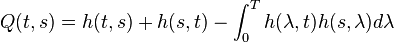 Q(t,s) = h(t,s) + h(s, t) - \int^T_0 h(\lambda, t)h(s, \lambda)d\lambda