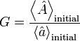 ~ G= \frac{\left\langle\hat A\right\rangle _{\rm initial}}{\left\langle\hat a\right\rangle _{\rm initial}}~