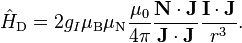 \hat{H}_\text{D} = 2g_I\mu_\text{B}\mu_\text{N}\dfrac{\mu_0}{4\pi}\dfrac{\mathbf{N}\cdot\mathbf{J}}{\mathbf{J}\cdot\mathbf{J}}\dfrac{\mathbf{I}\cdot\mathbf{J}}{r^3}.