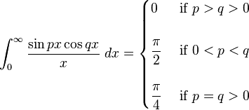 \int_{0}^{\infty }\frac{\sin px\cos qx}{x}\ dx=\begin{cases}
0 & \text{ if } p>q>0 \\
\\
\dfrac{\pi}{2}& \text{ if } 0<p<q \\ 
\\
\dfrac{\pi}{4} & \text{ if } p=q>0 
\end{cases}