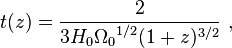  t(z) = \frac {2}{3 H_0 {\Omega_0}^{1/2} (1+ z )^{3/2}} \ , 