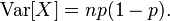  \operatorname{Var}[X] = np(1 - p).