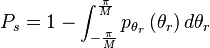 
P_s = 1 - \int_{-\frac{\pi}{M}}^{\frac{\pi}{M}}p_{\theta_{r}}\left(\theta_{r}\right)d\theta_{r}
