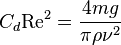 C_d \mathrm{Re}^2 = \frac{4mg}{\pi\rho\nu^2}