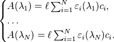 
\begin{cases}
A(\lambda_1) = \ell\sum_{i=1}^N \varepsilon_i(\lambda_1) c_i,\\
\ldots\\
A(\lambda_N) = \ell\sum_{i=1}^N \varepsilon_i(\lambda_N) c_i.\\
\end{cases}
