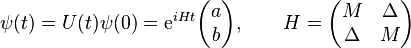  \psi(t) = U(t)\psi(0) = {\rm e}^{iHt} \begin{pmatrix}a \\ b\end{pmatrix}, \qquad H =\begin{pmatrix}M & \Delta\\ \Delta & M\end{pmatrix}