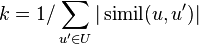 k =1/\sum_{u^\prime \in U}|\operatorname{simil}(u,u^\prime)| 