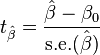 
    t_{\hat{\beta}} = \frac{\hat\beta - \beta_0}{\mathrm{s.e.}(\hat\beta)}   
  