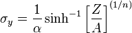  \sigma_y = \frac{1}{\alpha} \sinh^{-1} \left [ \frac{Z}{A} \right ]^{(1/n)} \,\! 