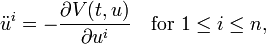 \ddot{u}^{i} = - \frac{\partial V(t, u)}{\partial u^{i}} \quad \text{for } 1 \leq i \leq n,