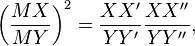  \left({MX \over MY}\right)^2 = {XX' \over YY' } {XX'' \over YY''}, 