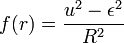  f(r)= {u^2 - \epsilon^2\over R^2}\,