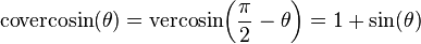 \textrm{covercosin}(\theta) = \textrm{vercosin}\!\left(\frac{\pi}{2} - \theta\right) = 1 + \sin(\theta) \,