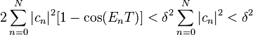 2\sum_{n=0}^N |c_n|^2 [1-\cos(E_n T)] < \delta^2 \sum_{n=0}^N |c_n|^2<\delta^2