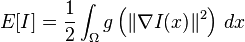  E[I] = \frac{1}{2} \int_{\Omega} g\left( \| \nabla I(x)\|^2 \right)\, dx 