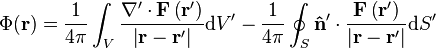 \Phi(\mathbf{r})=\frac{1}{4\pi}\int_{V}\frac{\nabla'\cdot\mathbf{F}\left(\mathbf{r}'\right)}{\left|\mathbf{r}-\mathbf{r}'\right|}\mathrm{d}V' -\frac{1}{4\pi} \oint_{S} \mathbf{\hat{n}}'\cdot\frac{\mathbf{F}\left(\mathbf{r}'\right)}{\left|\mathbf{r}-\mathbf{r}'\right|}\mathrm{d}S'