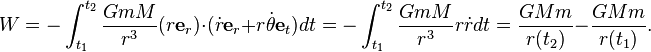  W=-\int^{t_2}_{t_1}\frac{GmM}{r^3}(r\mathbf{e}_r)\cdot(\dot{r}\mathbf{e}_r + r\dot{\theta}\mathbf{e}_t)dt = -\int^{t_2}_{t_1}\frac{GmM}{r^3}r\dot{r}dt = \frac{GMm}{r(t_2)}-\frac{GMm}{r(t_1)}.