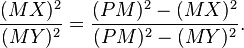  { (MX)^2 \over (MY)^2} = {(PM)^2 - (MX)^2 \over (PM)^2 - (MY)^2}. 