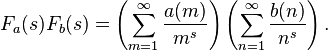  F_a(s)F_b(s) = \left( \sum_{m=1}^{\infty}\frac{a(m)}{m^s} \right)\left( \sum_{n=1}^{\infty}\frac{b(n)}{n^s} \right) . 