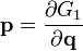 \mathbf{p} =\frac{\partial G_{1}}{\partial \mathbf{q}}