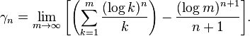  \gamma_n = \lim_{m \rightarrow \infty}
{\left[\left(\sum_{k = 1}^m \frac{(\log k)^n}{k}\right) - \frac{(\log m)^{n+1}}{n+1}\right]}.