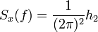 S_x(f) = \frac{1}{(2\pi)^2}h_2