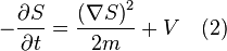 - \frac{\partial S}{\partial t} = \frac{\left(\nabla S\right)^2}{2m} + V \quad(2)