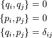 {\begin{aligned}\{q_{i},q_{j}\}&=0\\\{p_{i},p_{j}\}&=0\\\{q_{i},p_{j}\}&=\delta _{ij}\end{aligned}}