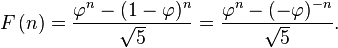 F\left(n\right)

= {{\varphi^n-(1-\varphi)^n} \over {\sqrt 5}}

= {{\varphi^n-(-\varphi)^{-n}} \over {\sqrt 5}}.