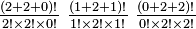 \textstyle {(2+2+0)!\over 2!\times 2!\times 0!} \ {(1+2+1)!\over 1!\times 2!\times 1!} \ {(0+2+2)!\over 0!\times 2!\times 2!}